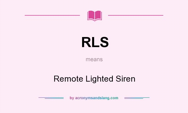 What does RLS mean? It stands for Remote Lighted Siren