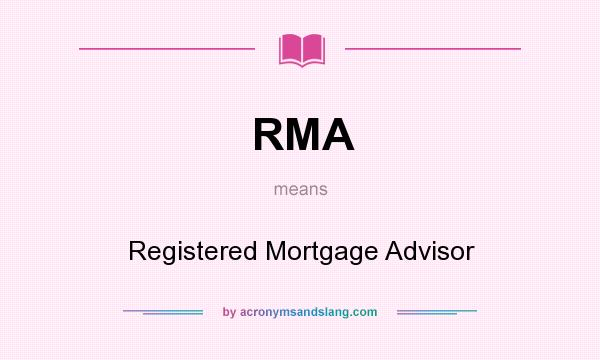 What does RMA mean? It stands for Registered Mortgage Advisor