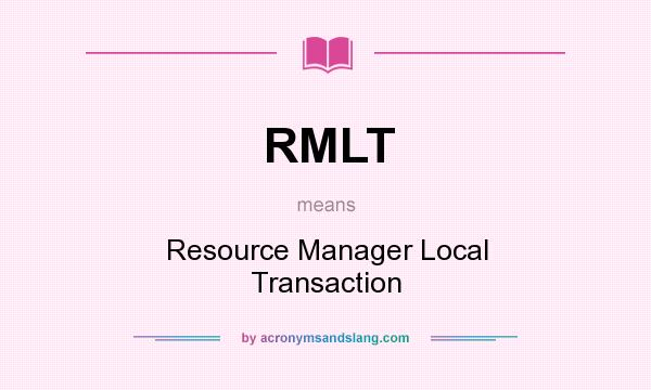 What does RMLT mean? It stands for Resource Manager Local Transaction