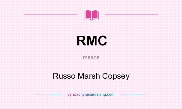 What does RMC mean? It stands for Russo Marsh Copsey