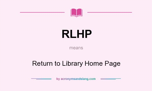 What does RLHP mean? It stands for Return to Library Home Page