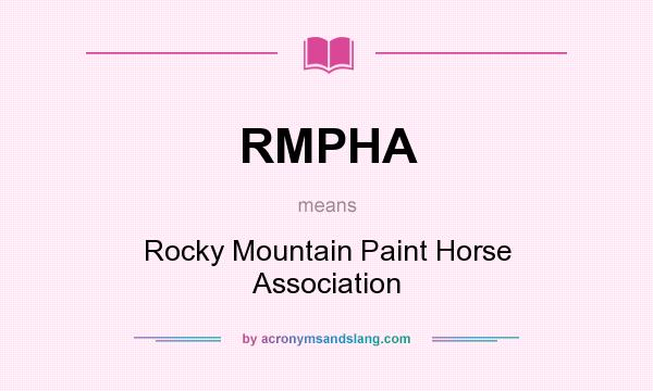 What does RMPHA mean? It stands for Rocky Mountain Paint Horse Association