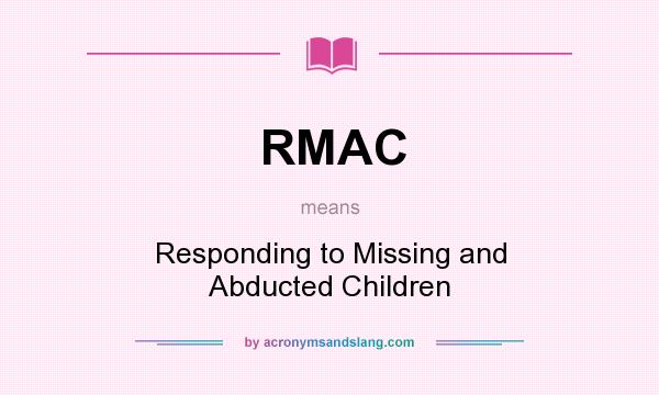 What does RMAC mean? It stands for Responding to Missing and Abducted Children