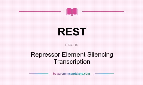 What does REST mean? It stands for Repressor Element Silencing Transcription