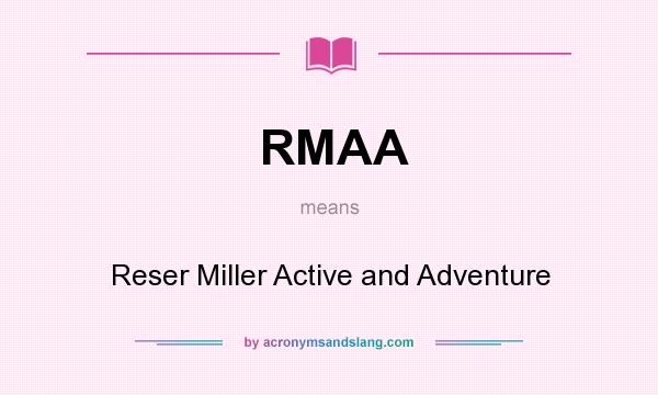 What does RMAA mean? It stands for Reser Miller Active and Adventure