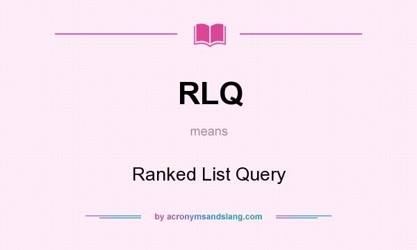 What does RLQ mean? It stands for Ranked List Query