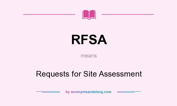 What does RFSA mean? It stands for Requests for Site Assessment