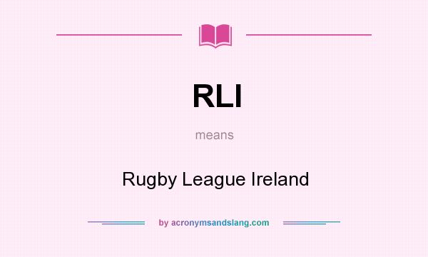 What does RLI mean? It stands for Rugby League Ireland