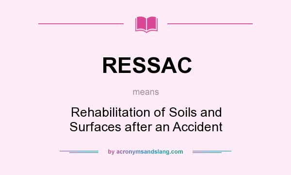 What does RESSAC mean? It stands for Rehabilitation of Soils and Surfaces after an Accident