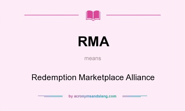 What does RMA mean? It stands for Redemption Marketplace Alliance
