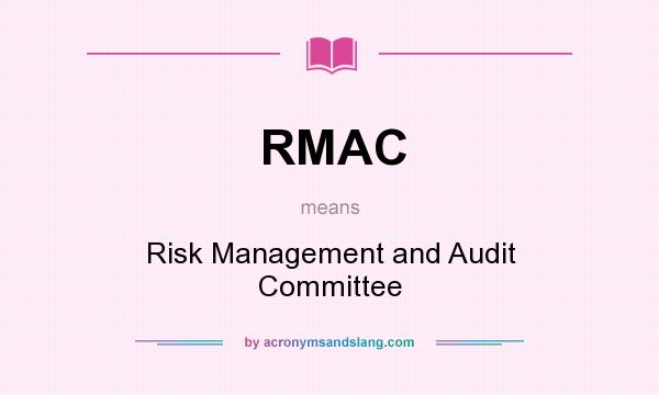 What does RMAC mean? It stands for Risk Management and Audit Committee