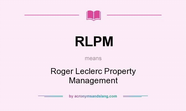 What does RLPM mean? It stands for Roger Leclerc Property Management