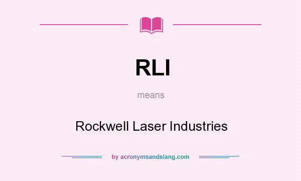 What does RLI mean? It stands for Rockwell Laser Industries