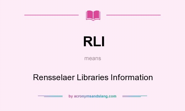 What does RLI mean? It stands for Rensselaer Libraries Information