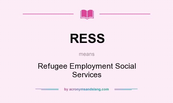 What does RESS mean? It stands for Refugee Employment Social Services