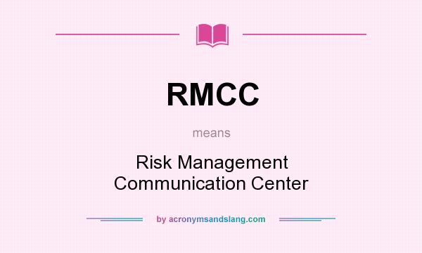 What does RMCC mean? It stands for Risk Management Communication Center