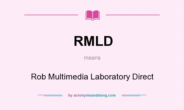 What does RMLD mean? It stands for Rob Multimedia Laboratory Direct