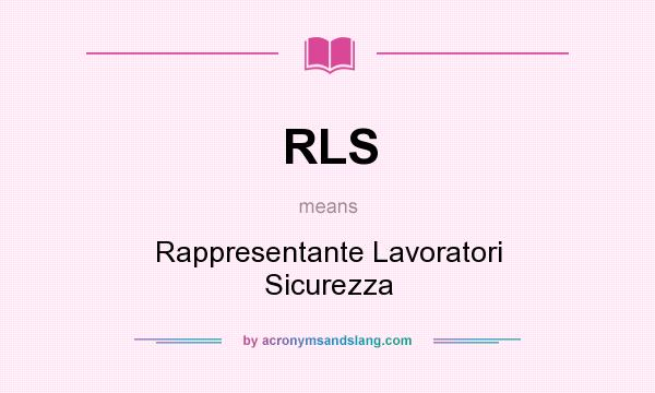 What does RLS mean? It stands for Rappresentante Lavoratori Sicurezza