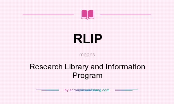 What does RLIP mean? It stands for Research Library and Information Program