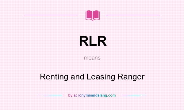 What does RLR mean? It stands for Renting and Leasing Ranger