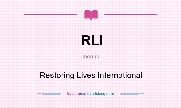 What does RLI mean? It stands for Restoring Lives International