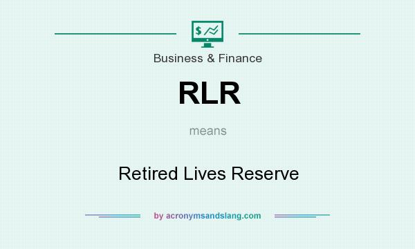 What does RLR mean? It stands for Retired Lives Reserve