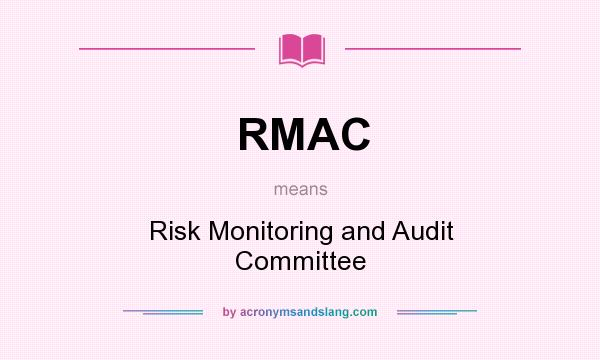 What does RMAC mean? It stands for Risk Monitoring and Audit Committee