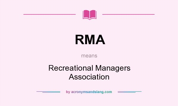 What does RMA mean? It stands for Recreational Managers Association