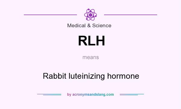 What does RLH mean? It stands for Rabbit luteinizing hormone