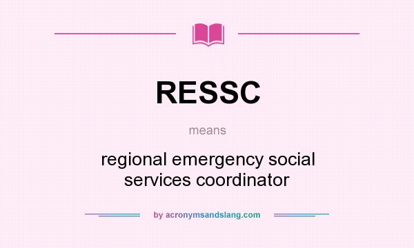 What does RESSC mean? It stands for regional emergency social services coordinator