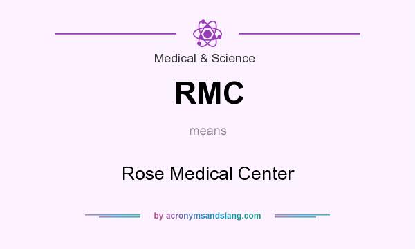 What does RMC mean? It stands for Rose Medical Center