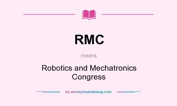 What does RMC mean? It stands for Robotics and Mechatronics Congress