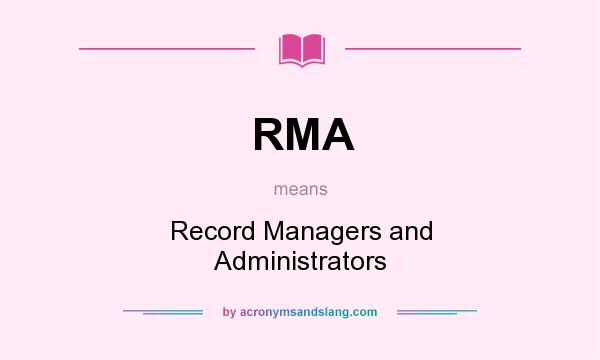What does RMA mean? It stands for Record Managers and Administrators