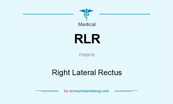 What does RLR mean? It stands for Right Lateral Rectus