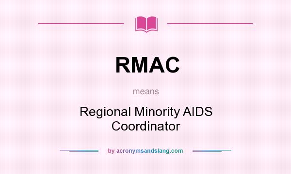 What does RMAC mean? It stands for Regional Minority AIDS Coordinator