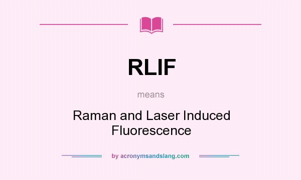 What does RLIF mean? It stands for Raman and Laser Induced Fluorescence