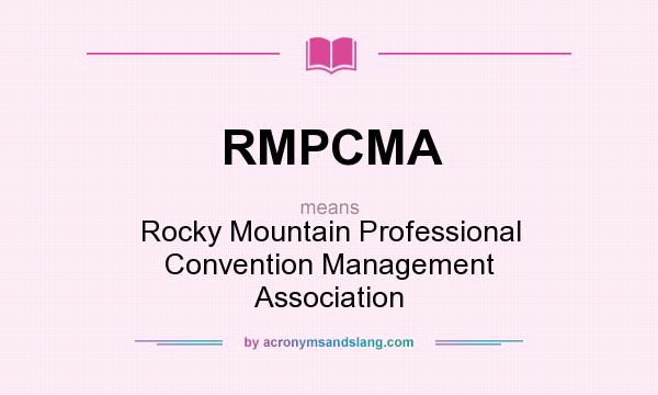 What does RMPCMA mean? It stands for Rocky Mountain Professional Convention Management Association