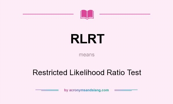 What does RLRT mean? It stands for Restricted Likelihood Ratio Test