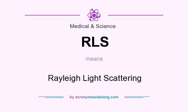 What does RLS mean? It stands for Rayleigh Light Scattering