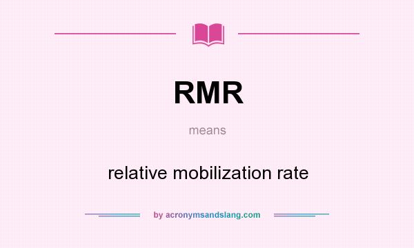What does RMR mean? It stands for relative mobilization rate