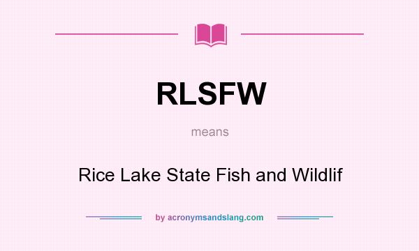What does RLSFW mean? It stands for Rice Lake State Fish and Wildlif