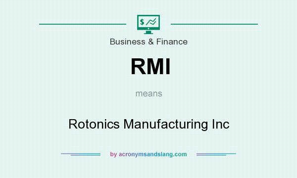 What does RMI mean? It stands for Rotonics Manufacturing Inc