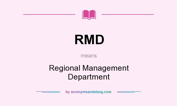 What does RMD mean? It stands for Regional Management Department