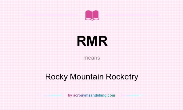 What does RMR mean? It stands for Rocky Mountain Rocketry