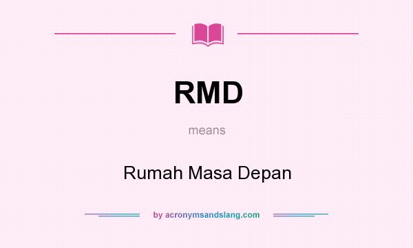 What does RMD mean? It stands for Rumah Masa Depan