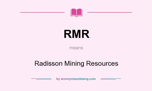 What does RMR mean? It stands for Radisson Mining Resources