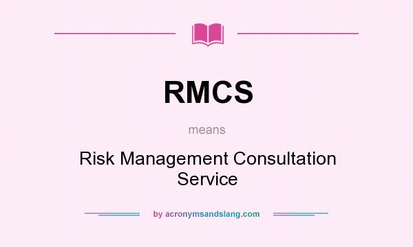 What does RMCS mean? It stands for Risk Management Consultation Service