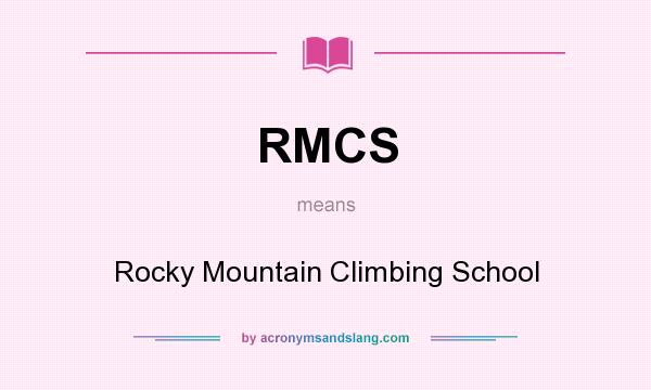 What does RMCS mean? It stands for Rocky Mountain Climbing School