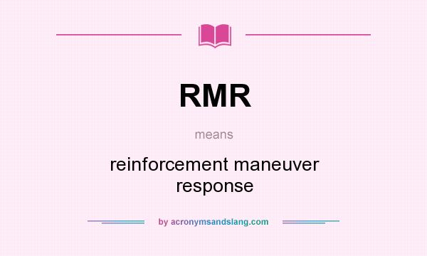What does RMR mean? It stands for reinforcement maneuver response