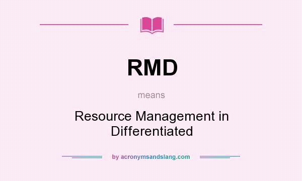 What does RMD mean? It stands for Resource Management in Differentiated